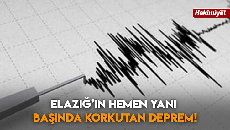 Elazığ’ın hemen yanı başında korkutan deprem!