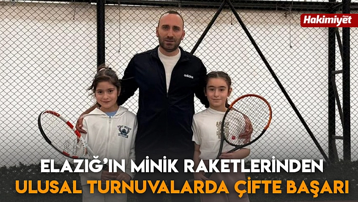Elazığ’ın minik raketlerinden ulusal turnuvalarda çifte başarı