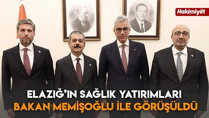 Elazığ’ın sağlık yatırımları bakan Memişoğlu ile görüşüldü