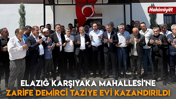 Elazığ Karşıyaka Mahallesi'ne Zarife Demirci taziye evi kazandırıldı
