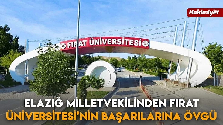 Elazığ milletvekilinden Fırat Üniversitesi’nin başarılarına övgü