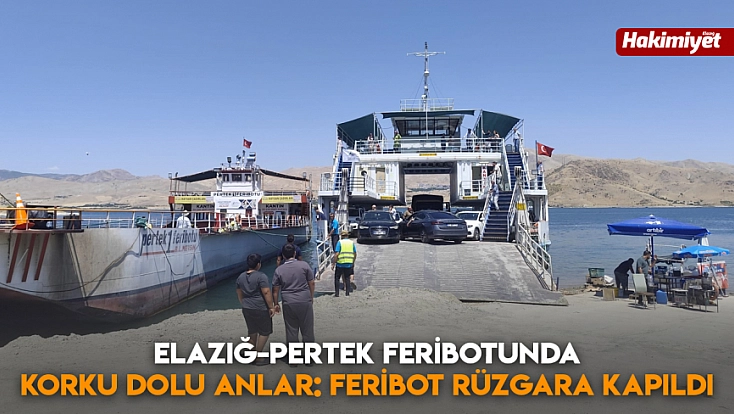 Elazığ-Pertek feribotunda korku dolu anlar: Feribot rüzgara kapıldı