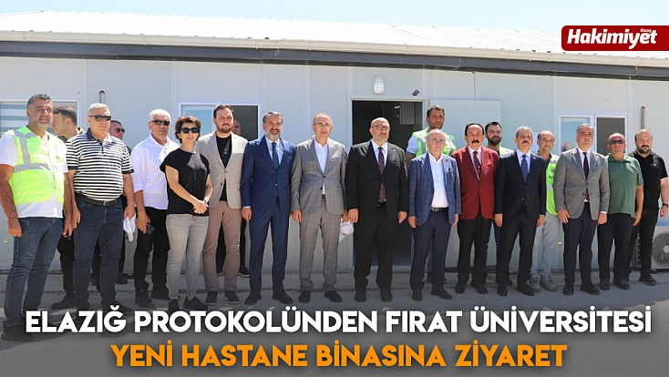 Elazığ Protokolünden Fırat Üniversitesi Yeni hastane binasına ziyaret