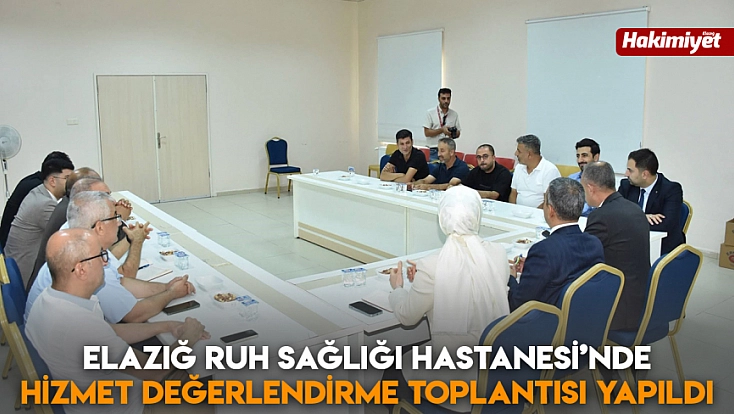 Elazığ Ruh Sağlığı Hastanesi’nde hizmet değerlendirme toplantısı yapıldı