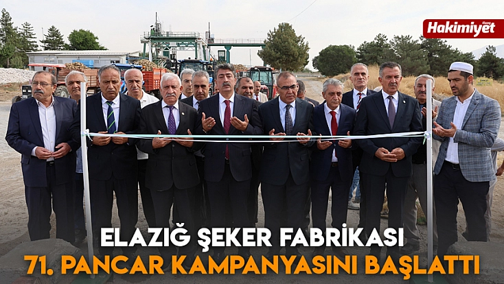 Elazığ Şeker Fabrikası 71. pancar kampanyasını başlattı