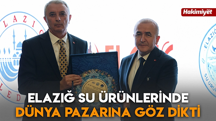 Elazığ su ürünlerinde dünya pazarına göz dikti