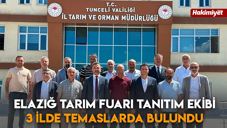 Elazığ Tarım Fuarı tanıtım ekibi 3 ilde temaslarda bulundu
