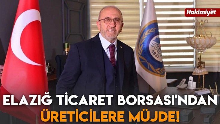 Elazığ Ticaret Borsası'ndan üreticilere müjde!