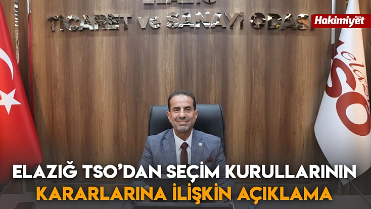 Elazığ TSO’dan seçim kurullarının kararlarına ilişkin açıklama