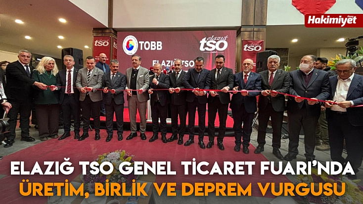 Elazığ TSO Genel Ticaret Fuarı’nda üretim, birlik ve deprem vurgusu