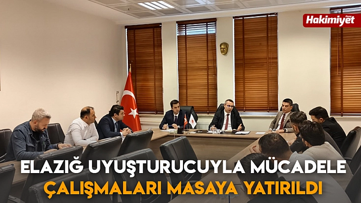 Elazığ uyuşturucuyla mücadele çalışmaları masaya yatırıldı