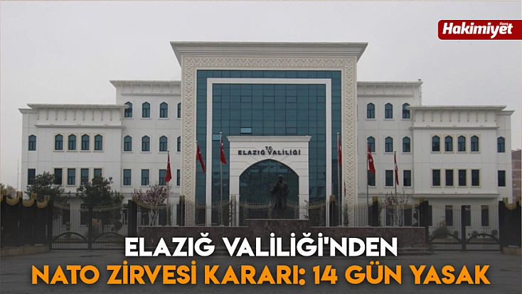 Elazığ Valiliği'nden NATO zirvesi kararı: 14 gün yasak