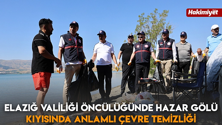 Elazığ Valiliği öncülüğünde Hazar Gölü kıyısında anlamlı çevre temizliği