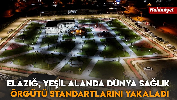 Elazığ, Yeşil Alanda Dünya Sağlık Örgütü standartlarını yakaladı