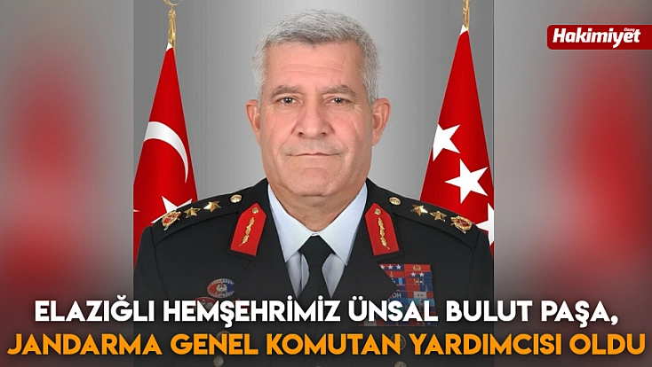 Elazığlı Hemşehrimiz Ünsal Bulut Paşa, Jandarma Genel Komutan Yardımcısı oldu