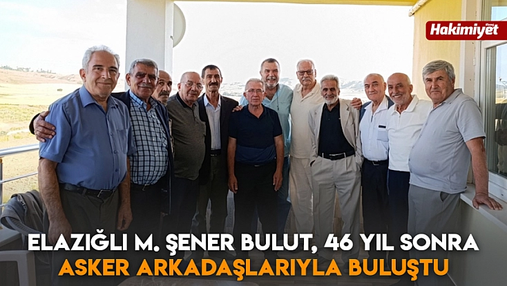 Elazığlı M. Şener Bulut, 46 yıl sonra asker arkadaşlarıyla buluştu