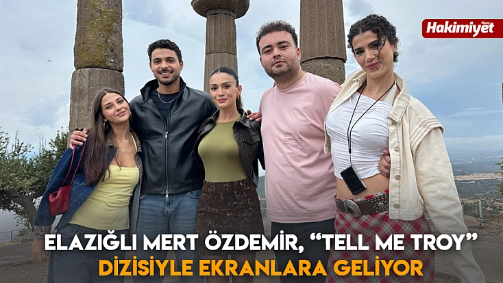 Elazığlı Mert Özdemir, 'Tell Me Troy' Dizisiyle ekranlara geliyor