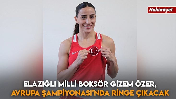 Elazığlı Milli Boksör Gizem Özer, Avrupa Şampiyonası’nda ringe çıkacak
