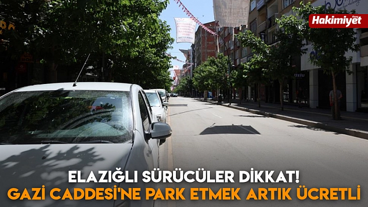 Elazığlı sürücüler dikkat! Gazi Caddesi'ne park etmek artık ücretli