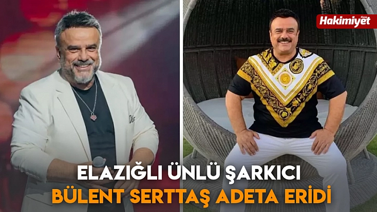 Elazığlı Ünlü şarkıcı Bülent Serttaş adeta eridi