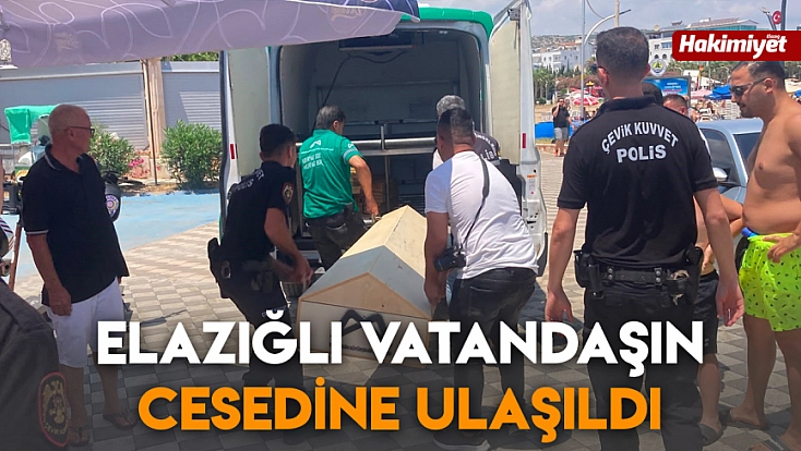Elazığlı vatandaşın cesedine ulaşıldı