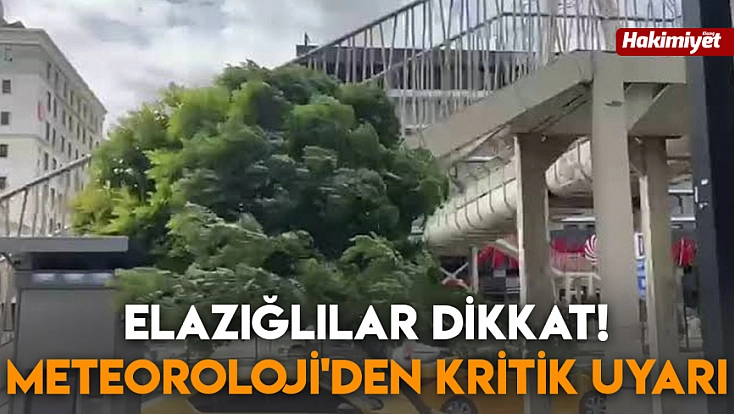Elazığlılar dikkat! Meteoroloji'den kritik uyarı