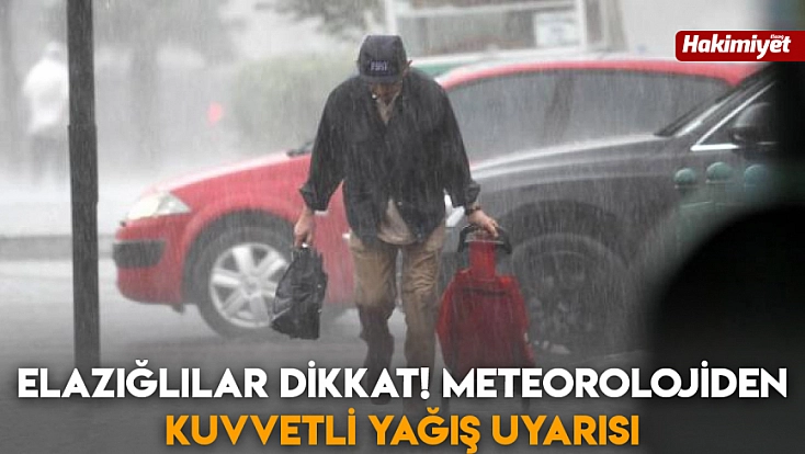 Elazığlılar dikkat! Meteorolojiden kuvvetli yağış uyarısı
