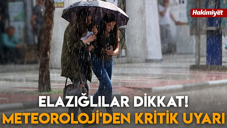 Elazığlılar dikkat! Meteoroloji'den kritik uyarı