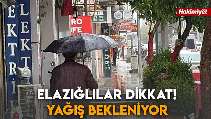 Elazığlılar dikkat! Yağış bekleniyor