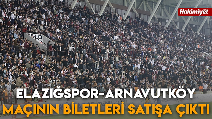 Elazığspor-Arnavutköy maçının biletleri satışa çıktı