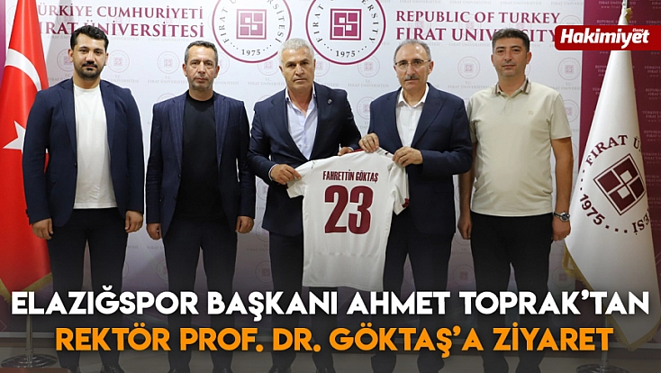 Elazığspor Başkanı Ahmet Toprak’tan Rektör Prof. Dr. Göktaş’a Ziyaret
