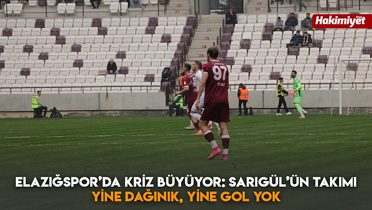 Elazığspor’da kriz büyüyor: Sarıgül’ün takımı yine dağınık, yine gol yok