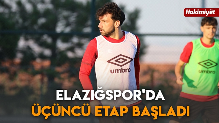 Elazığspor’da üçüncü etap başladı