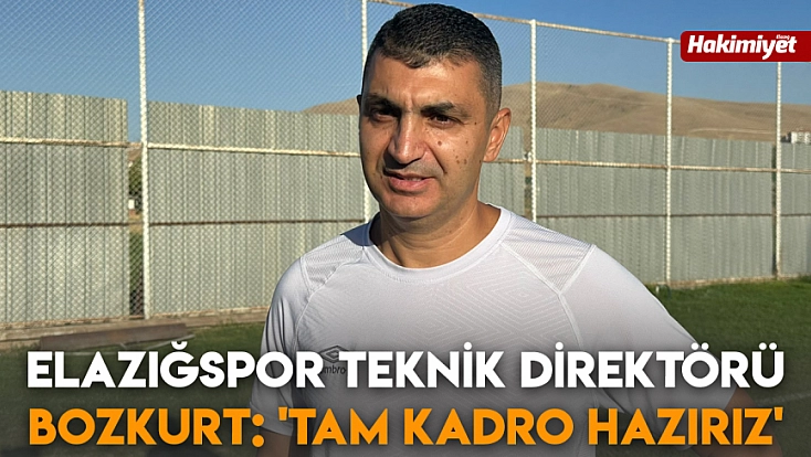 Elazığspor Teknik Direktörü Bozkurt: 'Tam kadro hazırız'