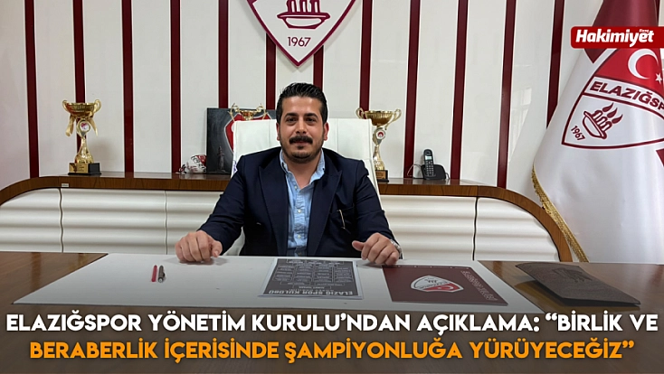 Elazığspor yönetim Kurulu’ndan açıklama: 'birlik ve beraberlik içerisinde şampiyonluğa yürüyeceğiz'