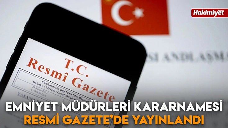 Emniyet müdürleri kararnamesi Resmi Gazete’de yayınlandı