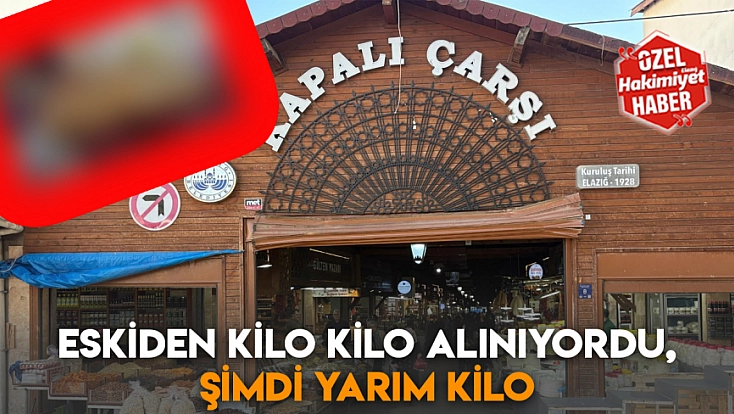 Eskiden kilo kilo alınıyordu, şimdi yarım kilo