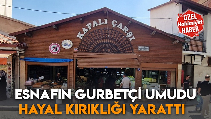 Esnafın gurbetçi umudu hayal kırıklığı yarattı