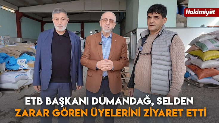 ETB Başkanı Dumandağ, Selden Zarar Gören Üyelerini Ziyaret Etti