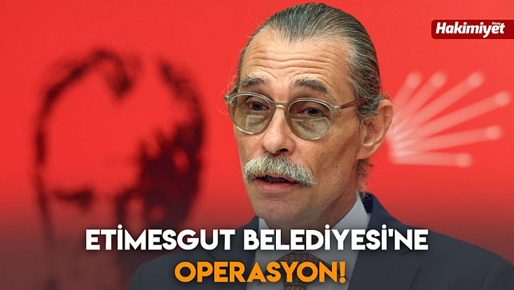 Etimesgut Belediyesi'ne operasyon!