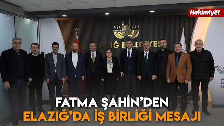 Fatma Şahin’den Elazığ’da iş birliği mesajı