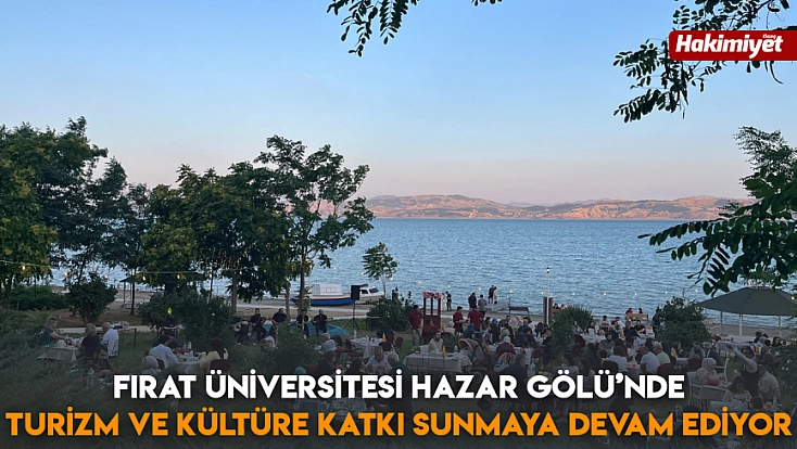 Fırat Üniversitesi Hazar Gölü’nde Turizm ve kültüre katkı sunmaya devam ediyor