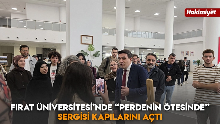 Fırat Üniversitesi’nde “perdenin ötesinde” sergisi kapılarını açtı