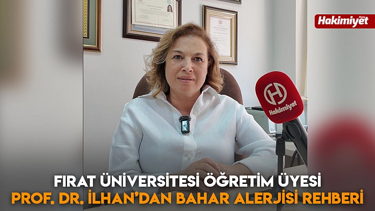 Fırat Üniversitesi Öğretim Üyesi Prof. Dr. İlhan’dan bahar alerjisi rehberi