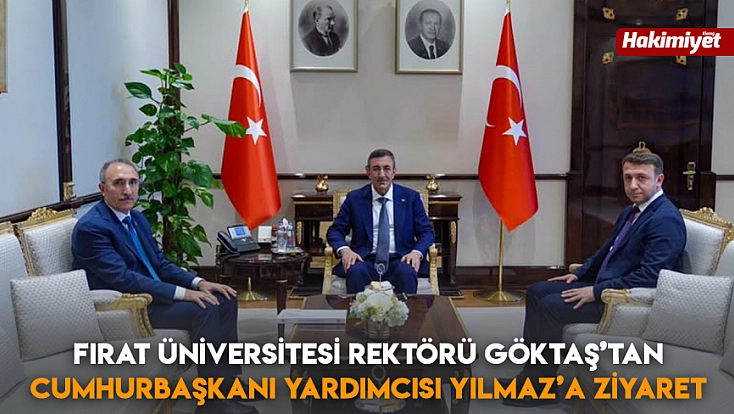 Fırat Üniversitesi Rektörü Göktaş’tan Cumhurbaşkanı Yardımcısı Yılmaz’a ziyaret