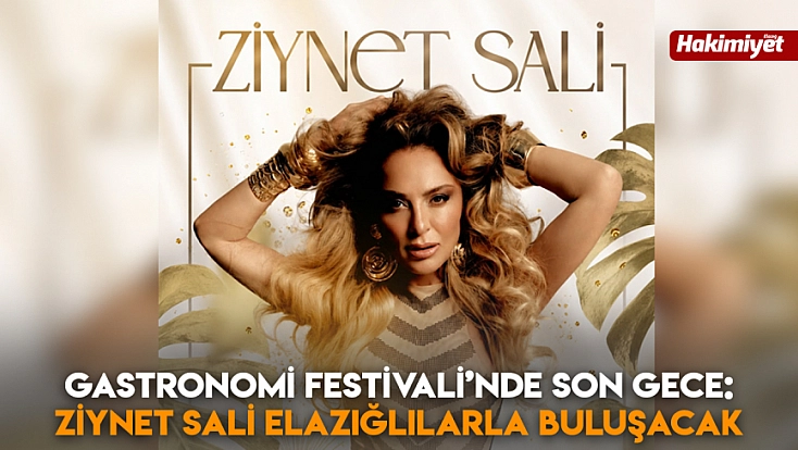 Gastronomi Festivali’nde son gece: Ziynet Sali Elazığlılarla buluşacak
