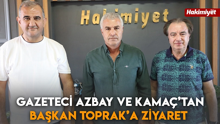 Gazeteci Azbay ve Kamaç’tan Başkan Toprak’a ziyaret