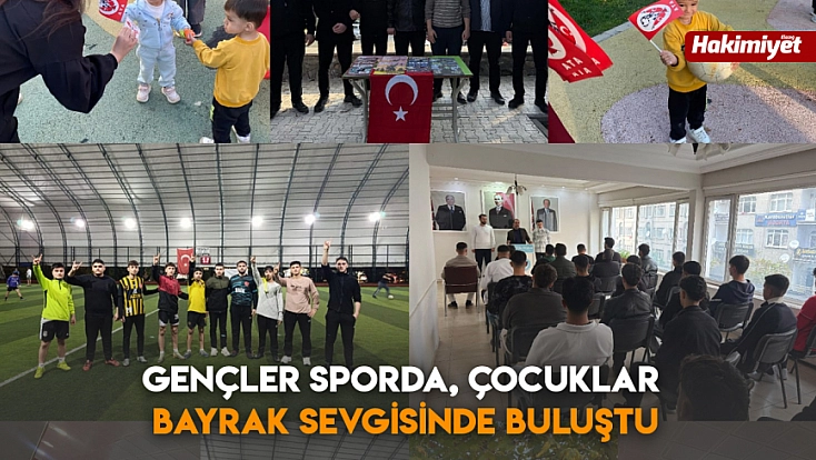 Gençler sporda, çocuklar bayrak sevgisinde buluştu