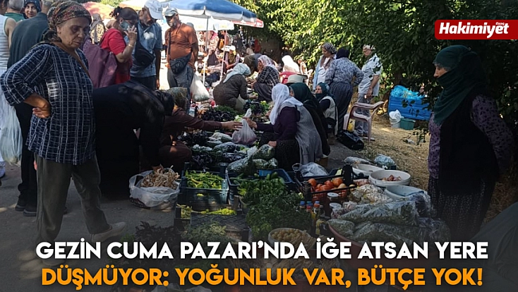 Gezin Cuma Pazarı’nda iğne atsan yere düşmüyor: Yoğunluk var, bütçe yok!