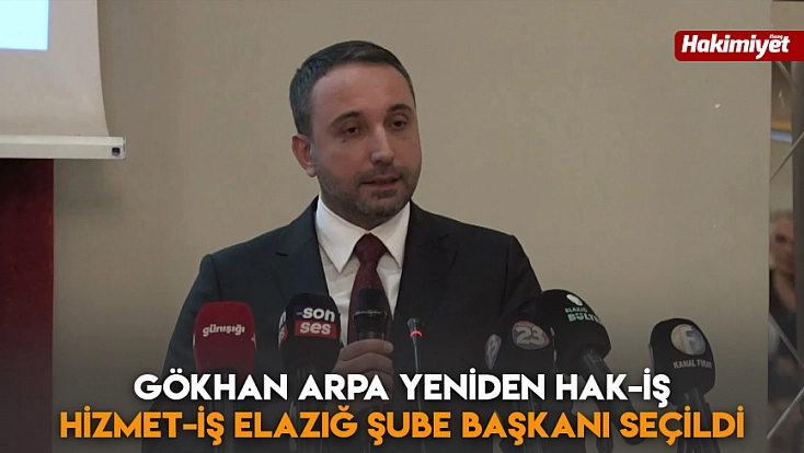 Gökhan Arpa Yeniden HAK-İŞ Hizmet-İş Elazığ Şube Başkanı seçildi